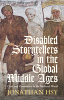 Disabled Storytellers in the Global Middle Ages: Craft and Community in the Medieval World 1009729950 Book Cover