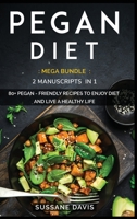 Pegan Diet: MEGA BUNDLE - 2 Manuscripts in 1 - 80+ Pegan - friendly recipes to enjoy diet and live a healthy life 1664044418 Book Cover