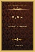 Roy Bean: Law West of the Pecos 1162783184 Book Cover