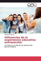 Influencias de la experiencia educativa extraescolar: La Casa en la vida de los jóvenes del barrio El Retiro 3659062235 Book Cover