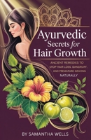 Ayurvedic Secrets for Hair Growth: Ancient Remedies to Stop Hair Loss, Dandruff, and Premature Graying Naturally B0FNC6QRYG Book Cover