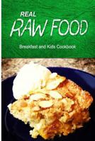 Real Raw Food - Breakfast and Kids Cookbook: Raw diet cookbook for the raw lifestyle 1500186139 Book Cover