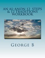 An Al-Anon 12 Steps & 12 Traditions Workbook: The Al-Anon Program 147511060X Book Cover