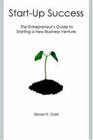 Start-up Success: The Entrepreneur's Guide To Starting A New Business Venture 0976279002 Book Cover