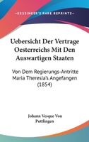 Uebersicht Der Vertrage Oesterreichs Mit Den Auswartigen Staaten: Von Dem Regierungs-Antritte Maria Theresia's Angefangen (1854) 1168095239 Book Cover