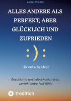 Alles andere als perfekt, aber glücklich und zufrieden: Geschichte weshalb ich mich jetzt perfekt unperfekt fühle (German Edition) 3384520521 Book Cover