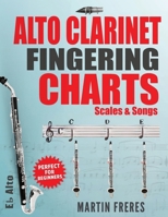Alto Clarinet Fingering Charts: Scales & Songs 0998843083 Book Cover