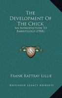 The Development of the Chick; an Introduction to Embryology 1104386704 Book Cover