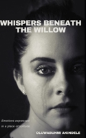 Whispers Beneath The Willow: A Tale of Love, Loss, and Healing B0DRNVJ39L Book Cover