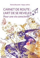 Carnet de route: l'art de se reveler: Pour une vie consciente 2322578894 Book Cover