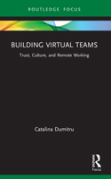 Building Virtual Teams: Trust, Culture, and Remote Work 0367559358 Book Cover