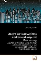 Electro-optical Systems and Neural-inspired Processing: A system architecture and technology analysis with applications to law enforcement EO small arms fire indication systems 3639247930 Book Cover