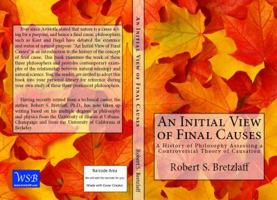 An Initial View of Final Causes: A History of Philosophy Assessing a Controversial Theory of Causation 0998158607 Book Cover