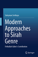 Modern Approaches to Sīrah Genre: Fethullah Gülen's Contribution 9819624592 Book Cover