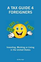 A Tax Guide 4 Foreigners: Investing, Working or Living in the United States 1499175795 Book Cover