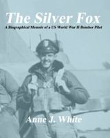 The Silver Fox: A Biographical Memoir of a Us World War II Bomber Pilot B0G542ZD2P Book Cover