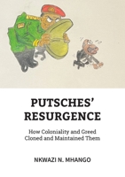 Putches' Resurgence: How Coloniality and Greed Cloned and Maintained Them 1779324359 Book Cover
