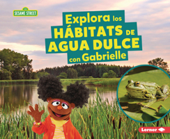 Explora los hábitats de agua dulce con Gabrielle (Explore Freshwater Habitats with Gabrielle) (Hábitats de Sesame Street ® (Sesame Street ® Habitats)) (Spanish Edition) B0FCDQJ1L1 Book Cover