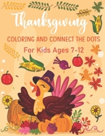 Thanksgiving Coloring and Connect The Dots For Kids Ages 7-12: The Ultimate Happy Thanksgiving and Autumn Harvest Children's Learning Book. B08NF33BVF Book Cover