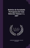 Boletim Da Sociedade Portuguesa de Ciias Naturais Volume V.1, 1907 1359419209 Book Cover