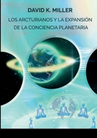 LOS ARCTURIANOS Y LA EXPANSIÓN DE LA CONCIENCIA PLANETARIA 1458388123 Book Cover