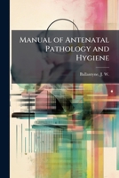 Manual of Antenatal Pathology and Hygiene: The Embryo; Volume 2 1377524825 Book Cover