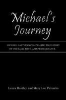 Michael's Journey: Michael Hartley's compelling true story of courage, love, and perseverance. 1449026230 Book Cover