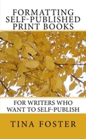Formatting Self-Published Print Books: For Writers Who Want to Self-Publish 1499232381 Book Cover