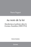 Au nom de la loi: gendarmes et policiers dans la corrèze d'autrefois (1800-1914) (French Edition) 2414396857 Book Cover