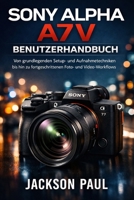 SONY ALPHA A7 V BENUTZERHANDBUCH: Von grundlegenden Setup- und Aufnahmetechniken bis hin zu fortgeschrittenen Foto- und Video-Workflows (German Edition) B0GZVLYQPX Book Cover