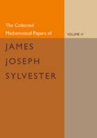 The Collected Mathematical Papers of James Joseph Sylvester: Volume 4, 1882-1897 1107644186 Book Cover