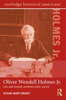 Oliver Wendell Holmes, Jr.: Civil War Soldier, Supreme Court Justice 0415656540 Book Cover
