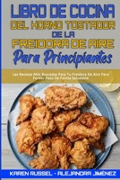 Libro De Cocina del Horno Tostador De La Freidora De Aire Para Principiantes: Recetas Deliciosas, R�pidas Y F�ciles Para La Freidora De Aire Para Personas Con Presupuesto. Fr�a, Hornee, Ase Y Ase Las  1802414657 Book Cover