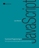 Functional Programming in JavaScript: How to improve your JavaScript programs using functional techniques 1617292826 Book Cover