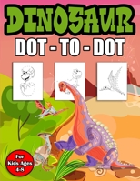 Dinosaur Dot to Dot For Kids Ages 4-8: Fun Dinosaur Dot to Dot Coloring Book for Kids Ages 4-8, Theme Activity Book Connect the dots, Coloring Book for Kids And Toddlers. B08VTXHT71 Book Cover