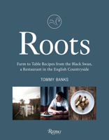 Roots: Farm to Table Recipes from the Black Swan, a Restaurant in the English Countryside 0789341034 Book Cover