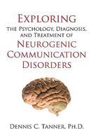 Exploring the Psychology, Diagnosis, and Treatment of Neurogenic Communication Disorders 1450213766 Book Cover