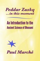Peddar Zaskq...in this moment: An Introduction to the Ancient Science of Dhunami 0615329942 Book Cover