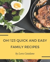 Oh! 123 Quick and Easy Family Recipes: Make Cooking at Home Easier with Quick and Easy Family Cookbook! B08QBYGN4N Book Cover