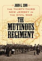 The Mutinous Regiment: The Thirty-Third New Jersey in the Civil War 0786466359 Book Cover