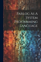 Parlog As A System Progrmming Language 1021440078 Book Cover