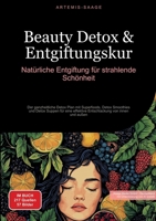 Beauty Detox & Entgiftungskur: Natürliche Entgiftung für strahlende Schönheit: Der ganzheitliche Detox Plan mit Superfoods, Detox Smoothies und Detox ... von innen und außen (German Edition) 3384478010 Book Cover