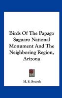 Birds Of The Papago Saguaro National Monument And The Neighboring Region, Arizona 1163753998 Book Cover