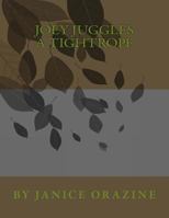 "Joey Juggles a Tightrope" Copyrights 2013 by Janice Orazine 1494959127 Book Cover