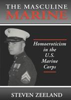 Masculine Marine: Homoeroticism in the U.S. Marine Corps (Haworth Gay & Lesbian Studies) (Haworth Gay & Lesbian Studies) 1560238747 Book Cover