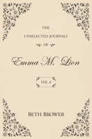 The Unselected Journals of Emma M. Lion: Vol. 6 1957492007 Book Cover