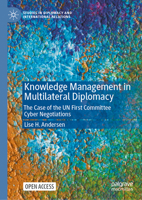 Knowledge Management in Multilateral Diplomacy: The Case of the UN First Committee Cyber Negotiations 3032114136 Book Cover