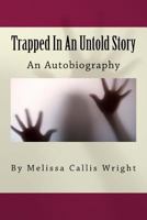 Trapped in an Untold Story: Autobiography by Melissa Callis Wright 1545052093 Book Cover