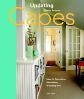 Capes: Design Ideas for Renovating, Remodeling, and Building New (Updating Classic America) 1561587427 Book Cover