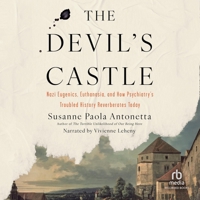 The Devil's Castle: Nazi Eugenics, Euthanasia, and How Psychiatry's Troubled History Reverberates Today B0GTMZVKN5 Book Cover